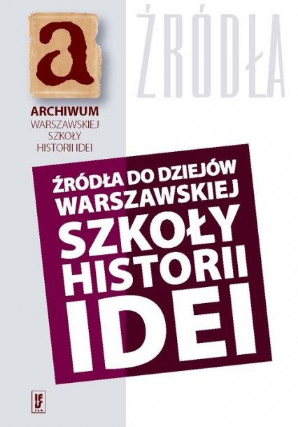 Źródła do dziejów warszawskiej szkoły historii idei Materiały archiwalne i rękopiśmienne (rekonesans)