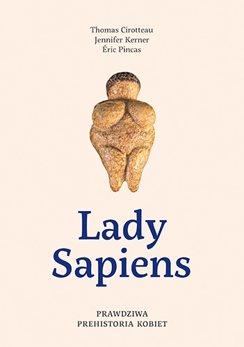 Lady Sapiens. Prawdziwa prehistoria kobiet
