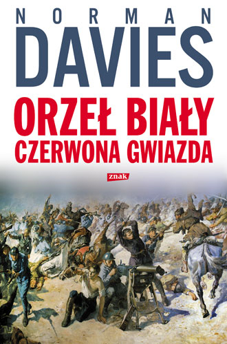 Orzeł biały, czerwona gwiazda. Wojna polsko-bolszewicka 1919-1920