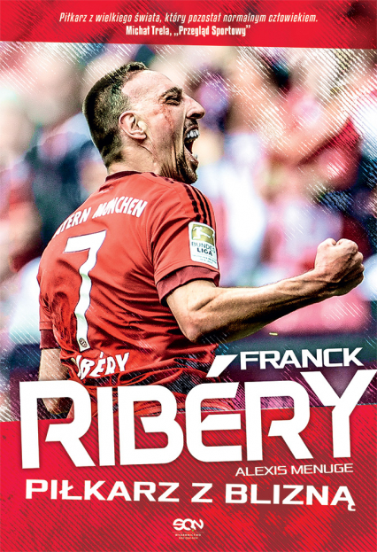 Franck Ribery. Piłkarz z blizną