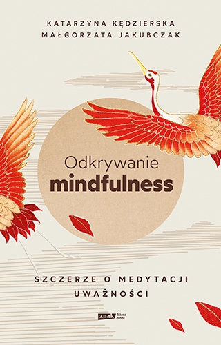 Odkrywanie mindfulness. Szczerze o medytacji uważności
