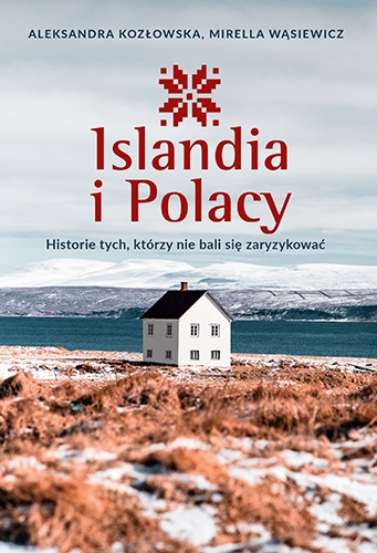Islandia i Polacy. Historie tych, którzy nie bali się zaryzykować