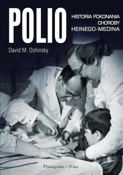 Polio. Historia pokonania choroby Heinego-Medina