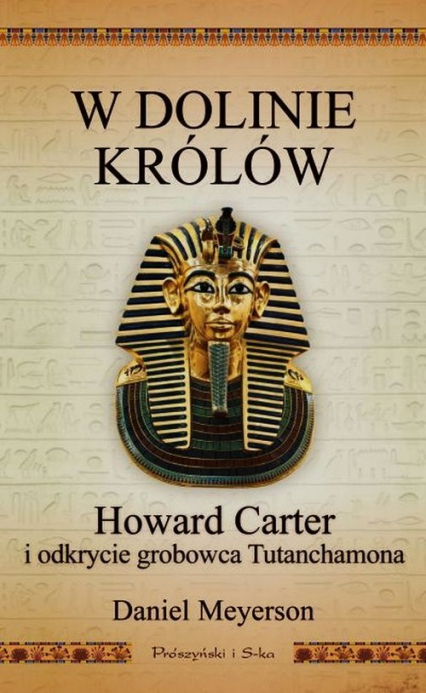 W Dolinie Królów. Howard Carter i odkrycie grobowca Tutanchamona