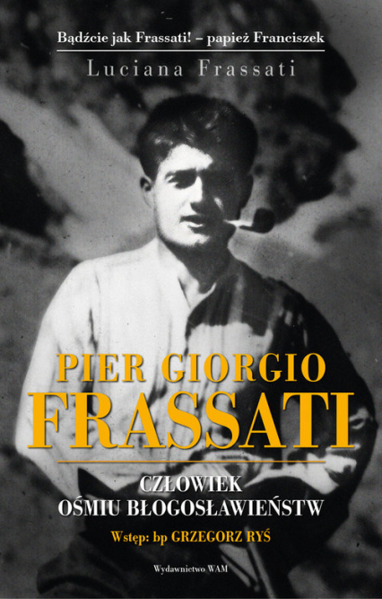 Pier Gorgio Frassati Człowiek ośmiu Błogosławieństw