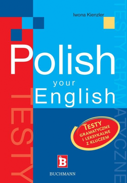 Polish your English. Testy gramatyczne i leksykalne z kluczem