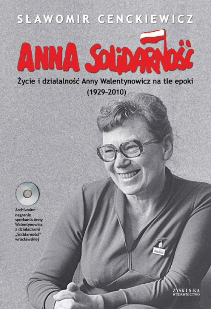 Anna Solidarność z płytą CD. Życie i działalność Anny Walentynowicz na tle epoki (1929-2010)
