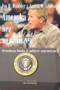 Ameryka bez ograniczeń Rewolucja Busha w polityce zagranicznej