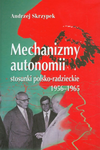 Mechanizmy autonomii stosunki polsko-radzieckie 1956-1965