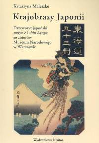 Krajobrazy Japonii Drzeworyt japoński ukiyo-e i shin hanga ze zbiorów Muzeum Narodowego w Warszawie