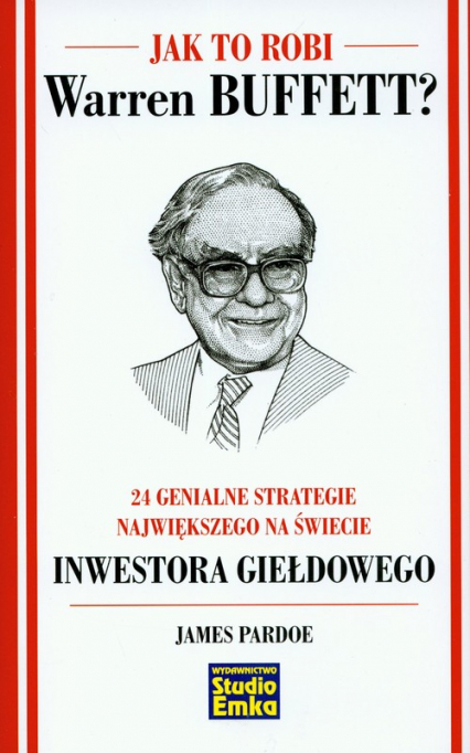 Jak to robi Warren Buffett 24 genialne strategie największego na świecie inwestora giełdowego