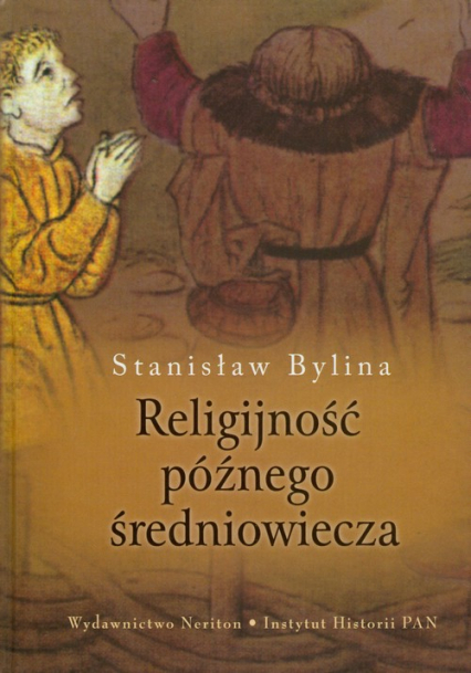 Religijność późnego średniowiecza Chrześcijaństwo a kultura tradycyjna w Europie Środkowo-Wschodniej w XIV-XV wieku