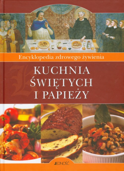 Kuchnia świętych i papieży Encyklopedia zdrowego żywienia
