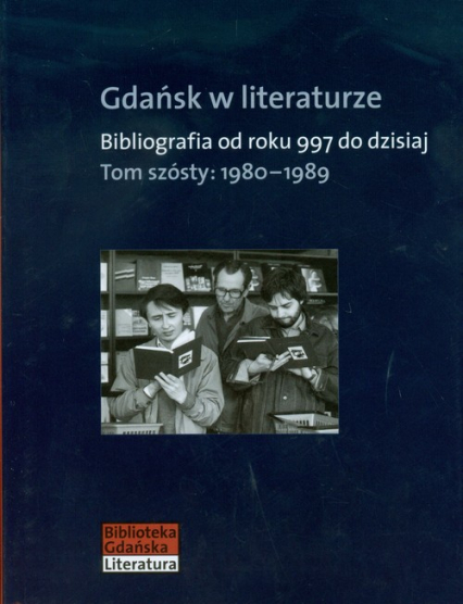 Gdańsk w literaturze Tom 6 1980-1989 Bibliografia od roku 997 do dzisiaj
