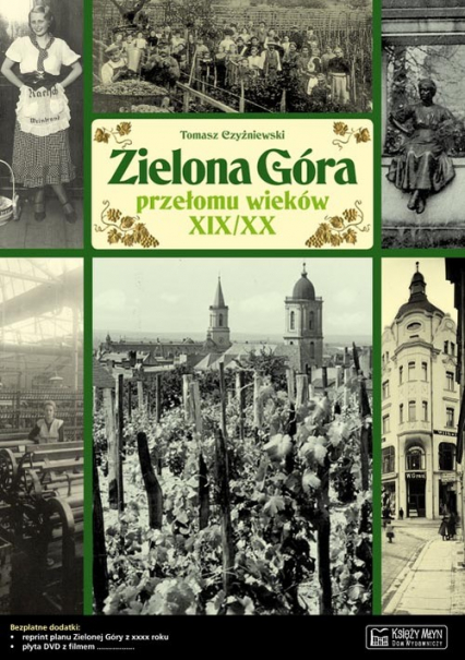 Zielona Góra przełomu wieków XIX/XX Opowieść o życiu miasta