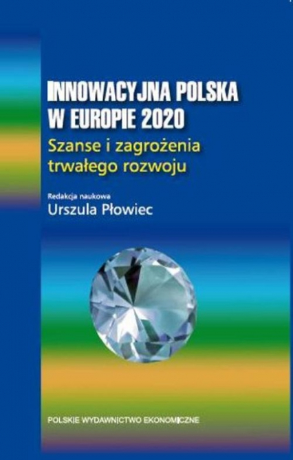 Innowacyjna Polska w Europie 2020 Szanse i zagrożenia trwałego rozwoju.