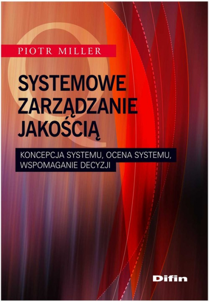 Systemowe zarządzanie jakością Koncepcja systemu, ocena systemu, wspomaganie decyzji