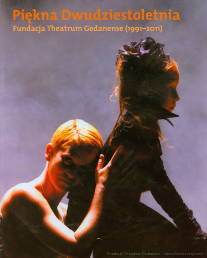 Piękna Dwudziestoletnia Fundacja Theatrum Gedanense (1991-2011)