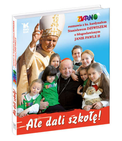 Ale dali szkołę "Ziarno" rozmawia z ks. kardynałem Stanisławem Dziwiszem o błogosławionym Janie Pawle II