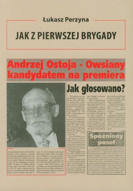 Jak z Pierwszej Brygady Opowieść o Andrzeju Ostoi-Owsianym