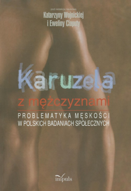 Karuzela z mężczyznami Problematyka męskości w polskich badaniach społecznych