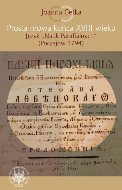 Prosta mowa końca XVIII wieku Język "Nauk Parafialnych" (Poczajów 1794)
