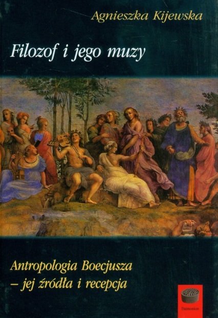 Filozof i jego muzy Antropologia Boecjusza - jej źródła i recepcja