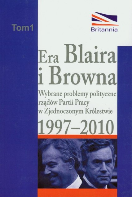 Era Blaira i Browna Wybrane problemy polityczne rządów partii pracy w Zjednoczonym Królestwie 1997-2010