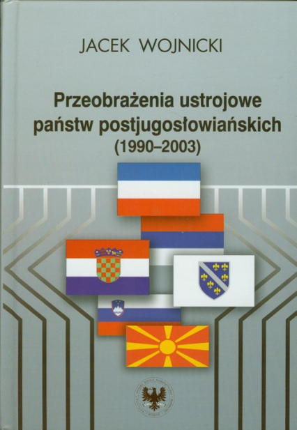 Przeobrażenia ustrojowe państw postjugosłowiańskich 1990-2003