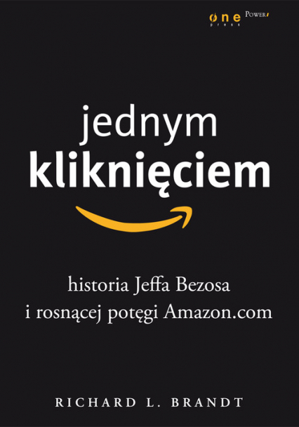 Jednym kliknięciem Historia Jeffa Bezosa i rosnącej potęgi Amazon.com