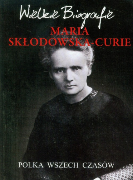 Maria Skłodowska-Curie Polka wszech czasów