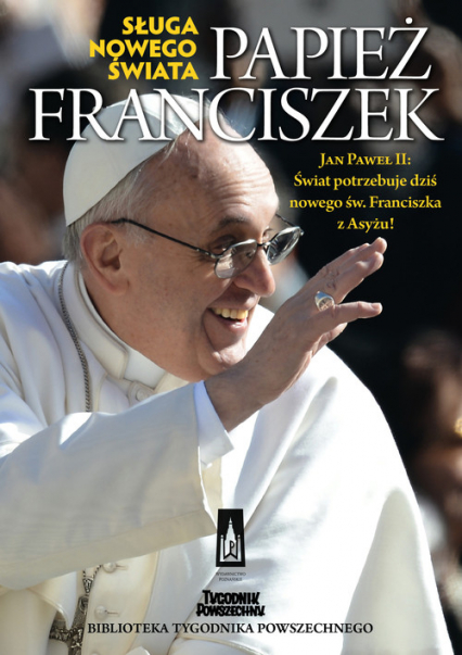 Papież Franciszek Sługa nowego świata