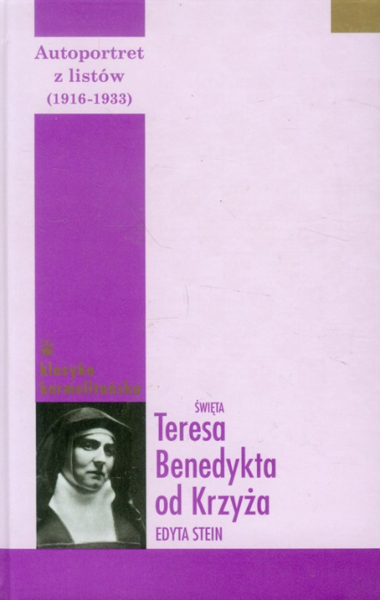 Autoportret z listów część pierwsza (1916-1932) Św. Teresa Benedykta od Krzyża (Edyta Stein)
