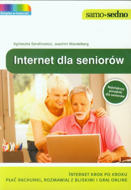 Internet dla seniorów Internet krok po kroku. Płać rachunki, rozmawiaj z bliskimi i graj online