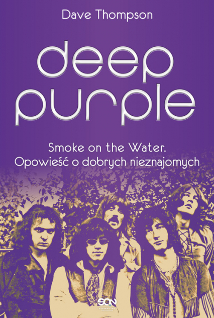 Deep Purple Smoke on the Water Opowieść o dobrych nieznajomych