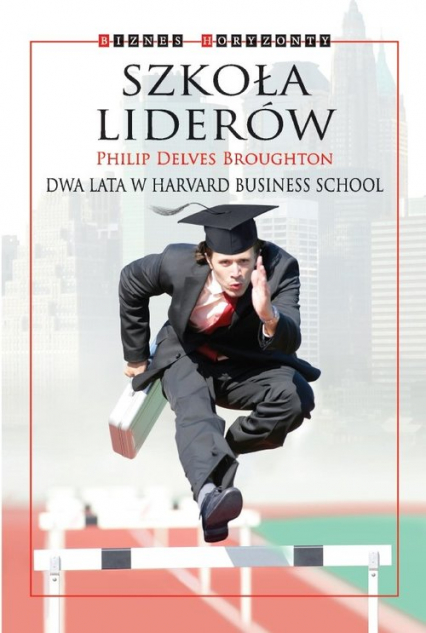 Szkoła Liderów Dwa lata w Harvard Business School