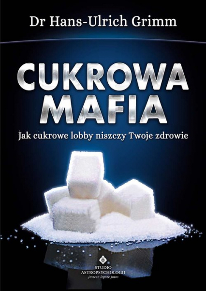 Cukrowa mafia Jak cukrowe lobby niszczy Twoje zdrowie