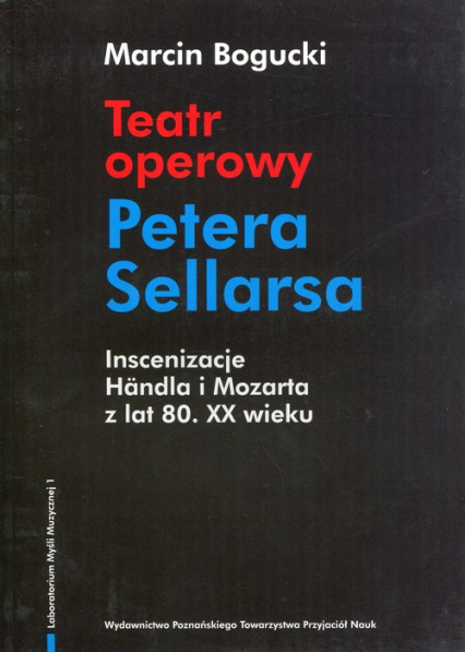 Teatr operowy Petera Sellarsa Inscenizacje Handla i Mozarta z lat 80 XX wieku