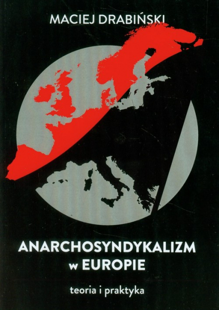Anarchosyndykalizm w Europie Teoria i praktyka