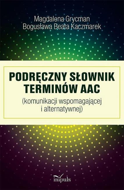Podręczny słownik terminów AAC (komunikacji wspomagającej i alternatywnej)