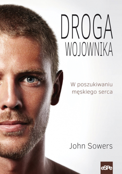 Droga wojownika W poszukiwaniu męskiego serca