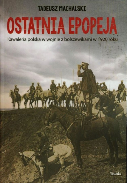 Ostatnia epopeja Kawaleria polska w wojnie z bolszewikami w 1920 roku