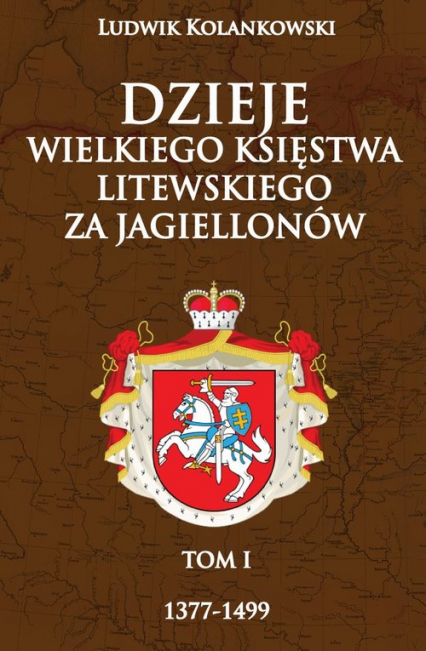 Dzieje Wielkiego Księstwa Litewskiego za Jagiellonów 1377-1499