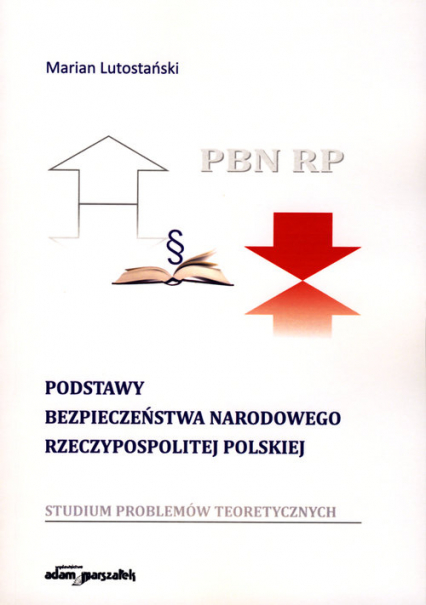 Podstawy bezpieczeństwa narodowego Rzeczypospolitej Polskiej Studium problemów teoretycznych