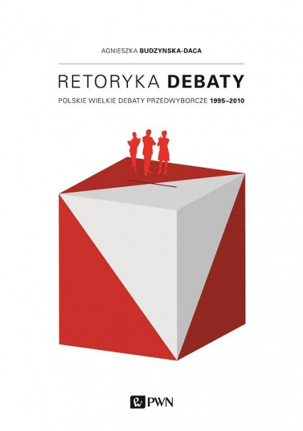 Retoryka debaty Polskie wielkie debaty przedwyborcze 1995-2010
