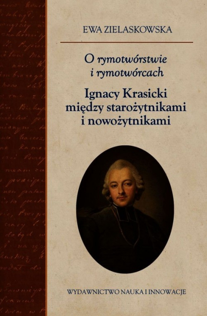 O rymotwórstwie i rymotwórcach Ignacy Krasicki między starożytnikami i nowożytnikami