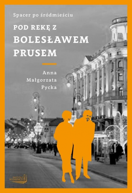 Pod rękę z Bolesławem Prusem