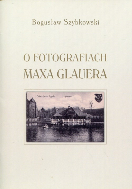 O fotografiach Maxa Glauera Katalog wystawy