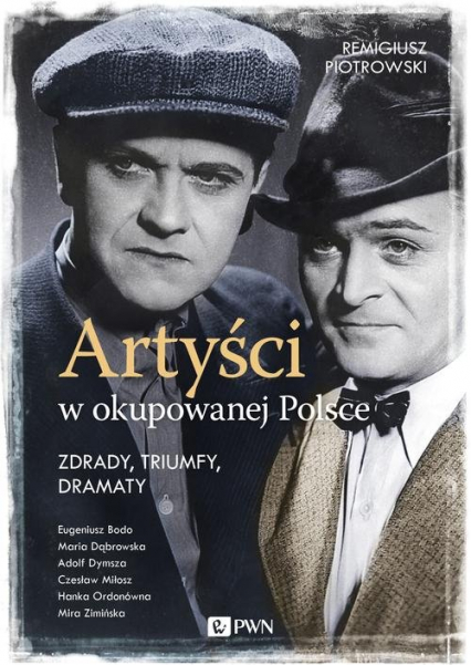 Artyści w okupowanej Polsce Zdrady, triumfy, dramaty.