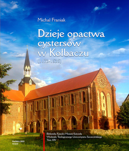 Dzieje opactwa cystersów w Kołbaczu (1173-1535)